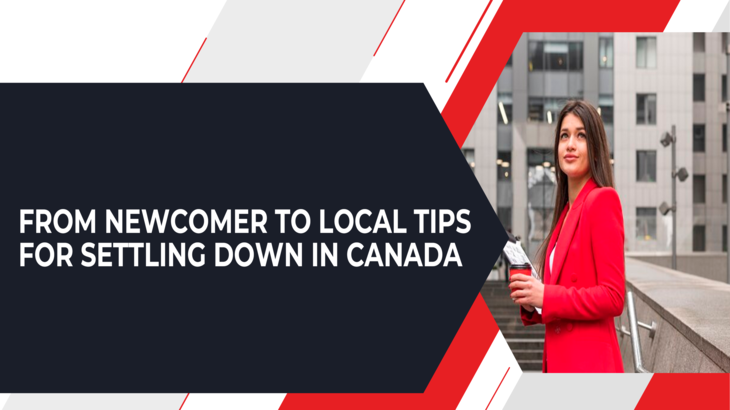 From Newcomer to Local Tips for Settling Down in Canada