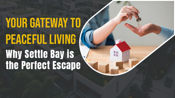 Your Gateway to Peaceful Living: Why Settle Bay is the Perfect Escape